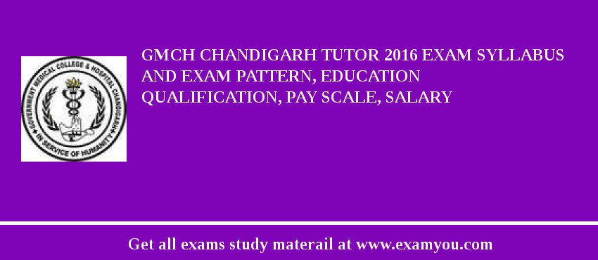 GMCH Chandigarh Tutor 2018 Exam Syllabus And Exam Pattern, Education Qualification, Pay scale, Salary