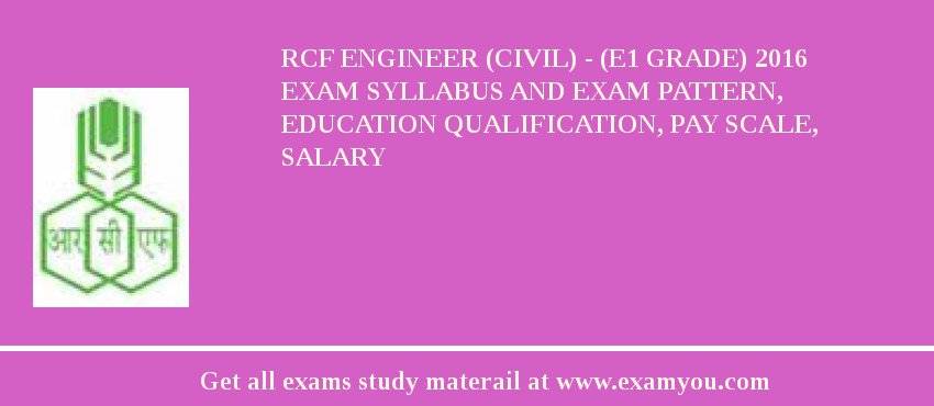 RCF Engineer (Civil) - (E1 Grade) 2018 Exam Syllabus And Exam Pattern, Education Qualification, Pay scale, Salary