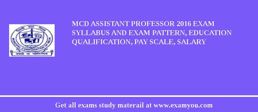 MCD Assistant Professor 2018 Exam Syllabus And Exam Pattern, Education Qualification, Pay scale, Salary