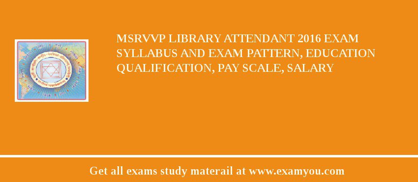 MSRVVP Library Attendant 2018 Exam Syllabus And Exam Pattern, Education Qualification, Pay scale, Salary