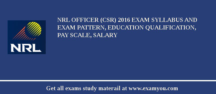 NRL Officer (CSR) 2018 Exam Syllabus And Exam Pattern, Education Qualification, Pay scale, Salary