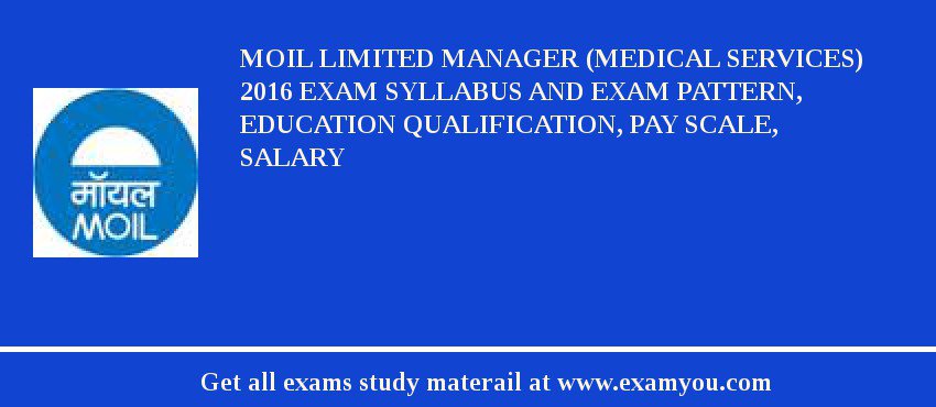 MOIL limited Manager (Medical Services) 2018 Exam Syllabus And Exam Pattern, Education Qualification, Pay scale, Salary