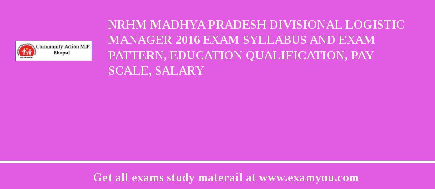 NRHM Madhya Pradesh Divisional Logistic Manager 2018 Exam Syllabus And Exam Pattern, Education Qualification, Pay scale, Salary