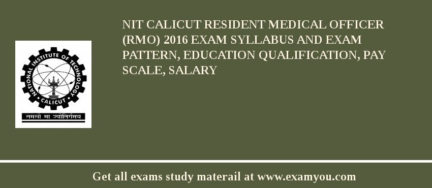 NIT Calicut Resident Medical Officer (RMO) 2018 Exam Syllabus And Exam Pattern, Education Qualification, Pay scale, Salary