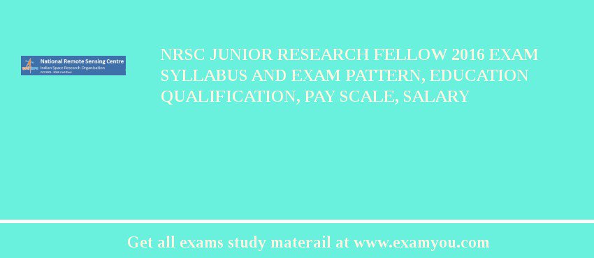 NRSC Junior Research Fellow 2018 Exam Syllabus And Exam Pattern, Education Qualification, Pay scale, Salary