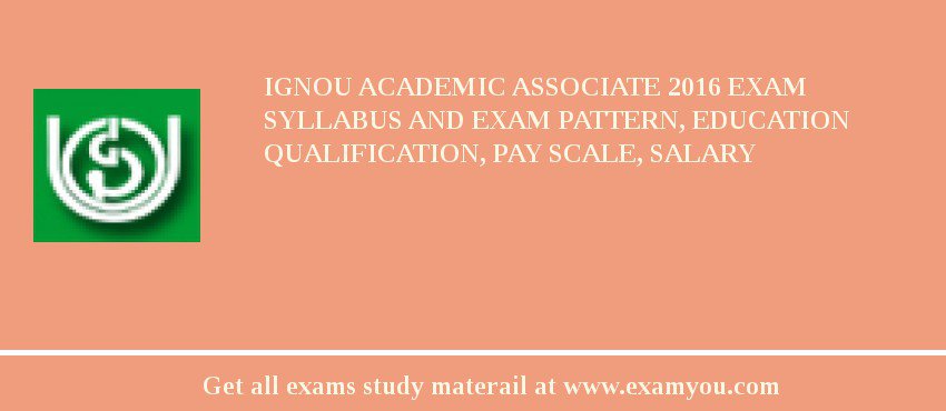 IGNOU Academic Associate 2018 Exam Syllabus And Exam Pattern, Education Qualification, Pay scale, Salary