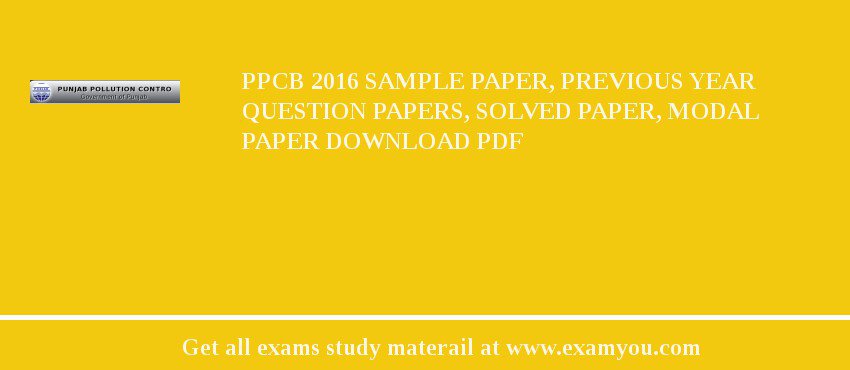 PPCB 2018 Sample Paper, Previous Year Question Papers, Solved Paper, Modal Paper Download PDF