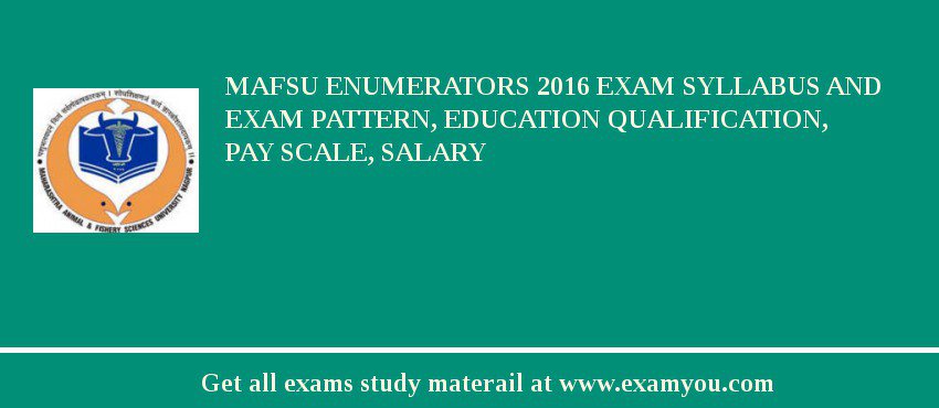 MAFSU Enumerators 2018 Exam Syllabus And Exam Pattern, Education Qualification, Pay scale, Salary