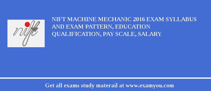 NIFT Machine Mechanic 2018 Exam Syllabus And Exam Pattern, Education Qualification, Pay scale, Salary