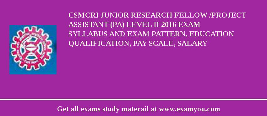 CSMCRI Junior Research Fellow /Project Assistant (PA) Level II 2018 Exam Syllabus And Exam Pattern, Education Qualification, Pay scale, Salary