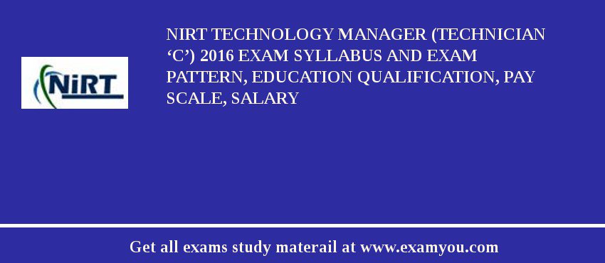 NIRT Technology Manager (Technician ‘C’) 2018 Exam Syllabus And Exam Pattern, Education Qualification, Pay scale, Salary
