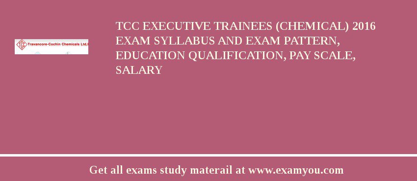 TCC Executive Trainees (Chemical) 2018 Exam Syllabus And Exam Pattern, Education Qualification, Pay scale, Salary