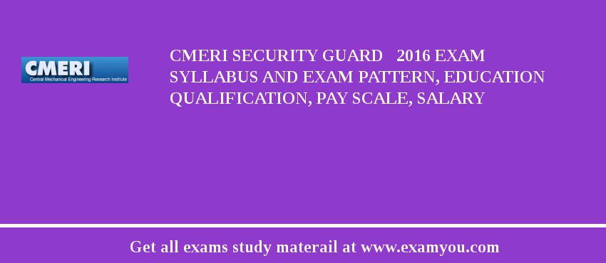 CMERI Security Guard   2018 Exam Syllabus And Exam Pattern, Education Qualification, Pay scale, Salary