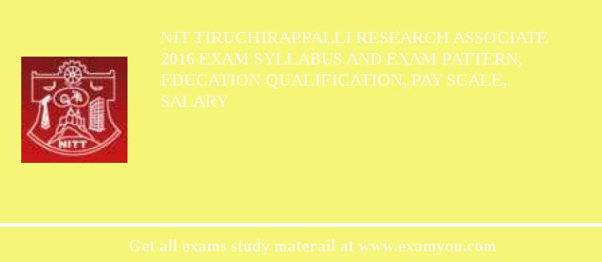 NIT Tiruchirappalli Research Associate 2018 Exam Syllabus And Exam Pattern, Education Qualification, Pay scale, Salary
