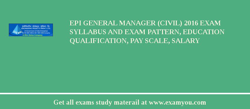 EPI General Manager (Civil) 2018 Exam Syllabus And Exam Pattern, Education Qualification, Pay scale, Salary