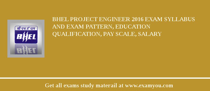 BHEL Project Engineer 2018 Exam Syllabus And Exam Pattern, Education Qualification, Pay scale, Salary