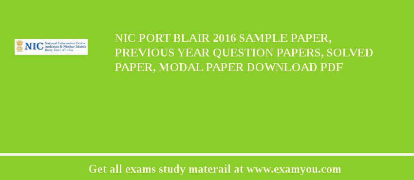 NIC Port Blair 2018 Sample Paper, Previous Year Question Papers, Solved Paper, Modal Paper Download PDF