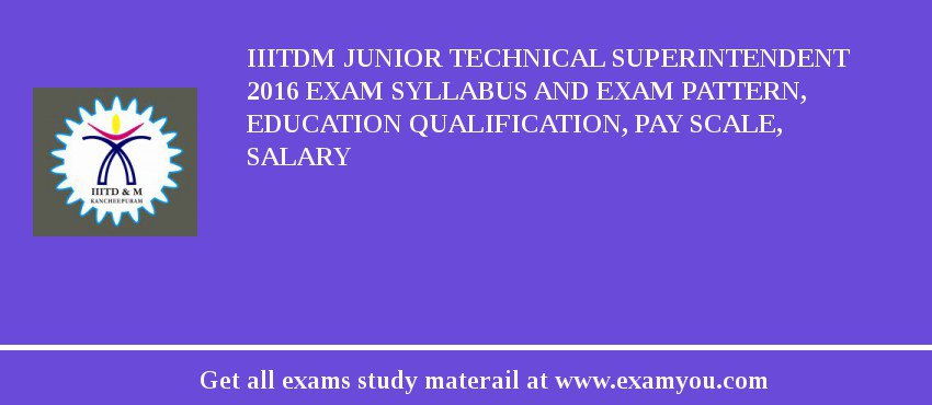 IIITDM Junior Technical Superintendent 2018 Exam Syllabus And Exam Pattern, Education Qualification, Pay scale, Salary