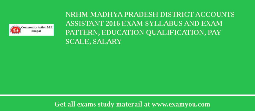 NRHM Madhya Pradesh District Accounts Assistant 2018 Exam Syllabus And Exam Pattern, Education Qualification, Pay scale, Salary