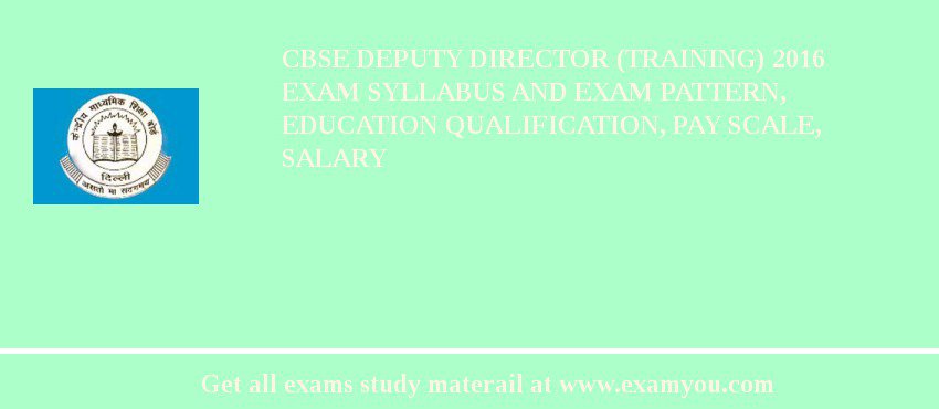 CBSE Deputy Director (Training) 2018 Exam Syllabus And Exam Pattern, Education Qualification, Pay scale, Salary
