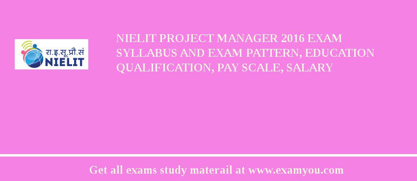 NIELIT Project Manager 2018 Exam Syllabus And Exam Pattern, Education Qualification, Pay scale, Salary