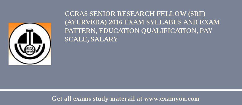 CCRAS Senior Research Fellow (SRF) (Ayurveda) 2018 Exam Syllabus And Exam Pattern, Education Qualification, Pay scale, Salary