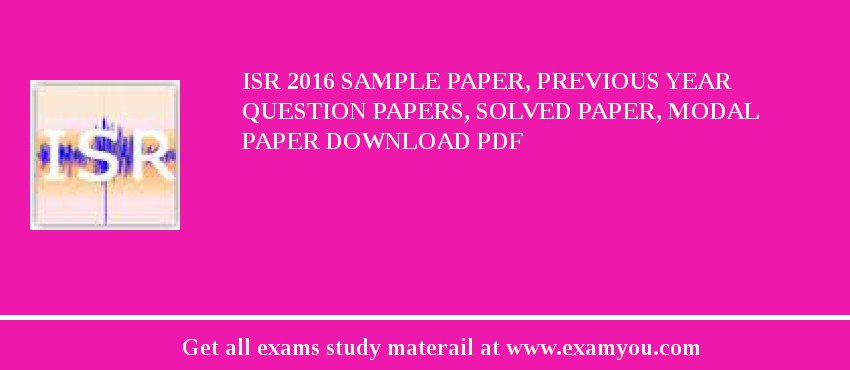 ISR 2018 Sample Paper, Previous Year Question Papers, Solved Paper, Modal Paper Download PDF