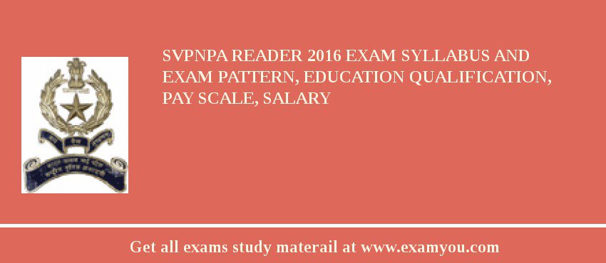 SVPNPA Reader 2018 Exam Syllabus And Exam Pattern, Education Qualification, Pay scale, Salary