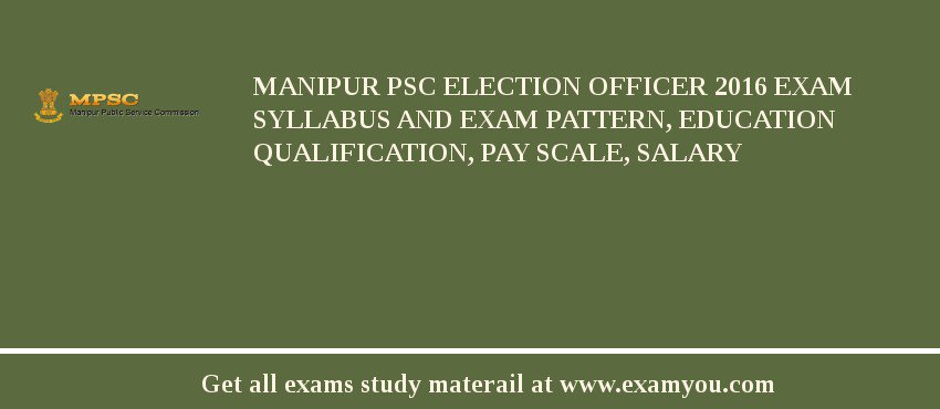 Manipur PSC Election Officer 2018 Exam Syllabus And Exam Pattern, Education Qualification, Pay scale, Salary