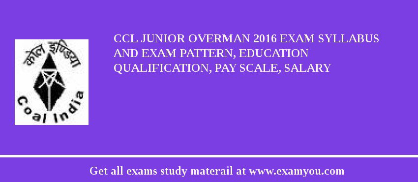 CCL Junior Overman 2018 Exam Syllabus And Exam Pattern, Education Qualification, Pay scale, Salary