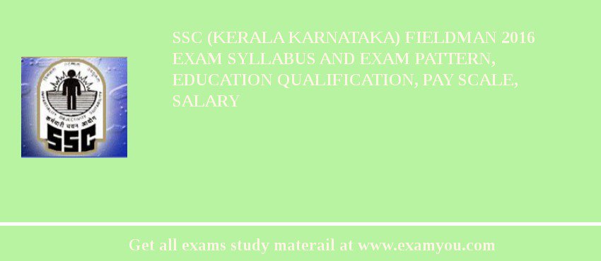 SSC (Kerala karnataka) Fieldman 2018 Exam Syllabus And Exam Pattern, Education Qualification, Pay scale, Salary