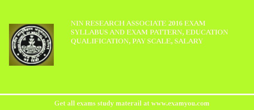 NIN Research Associate 2018 Exam Syllabus And Exam Pattern, Education Qualification, Pay scale, Salary