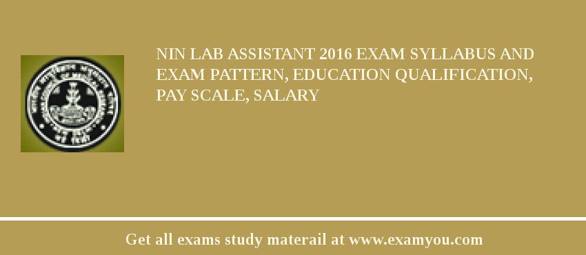 NIN Lab Assistant 2018 Exam Syllabus And Exam Pattern, Education Qualification, Pay scale, Salary