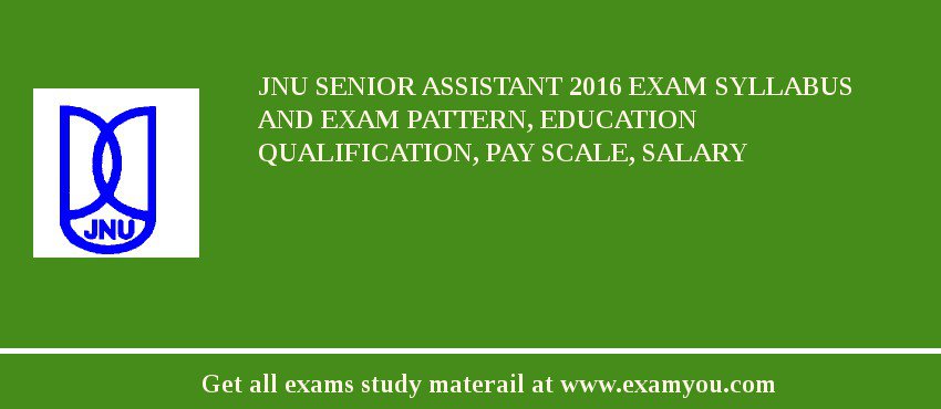 JNU Senior Assistant 2018 Exam Syllabus And Exam Pattern, Education Qualification, Pay scale, Salary