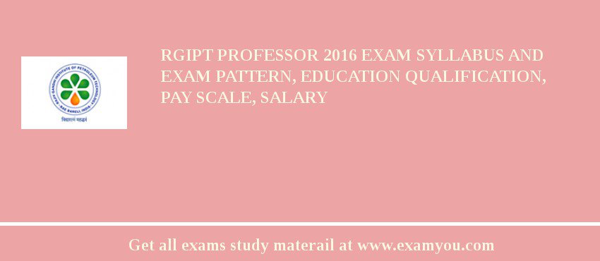 RGIPT Professor 2018 Exam Syllabus And Exam Pattern, Education Qualification, Pay scale, Salary