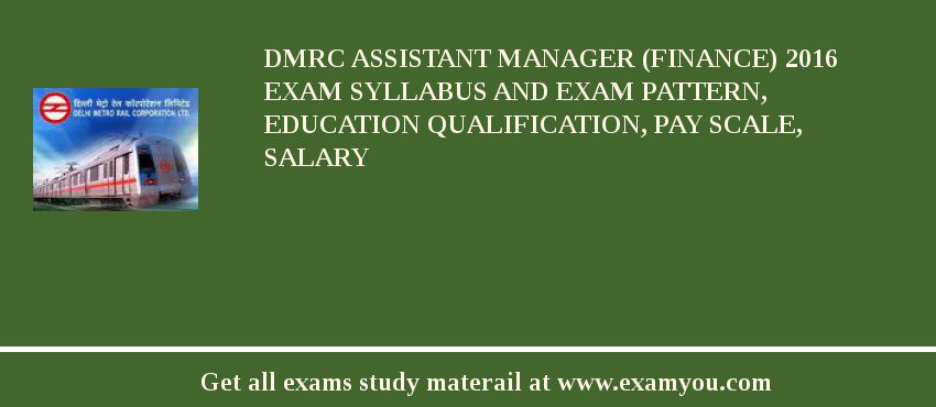 DMRC Assistant Manager (Finance) 2018 Exam Syllabus And Exam Pattern, Education Qualification, Pay scale, Salary