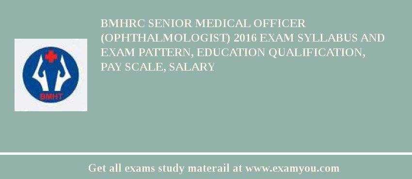 BMHRC Senior Medical Officer (Ophthalmologist) 2018 Exam Syllabus And Exam Pattern, Education Qualification, Pay scale, Salary