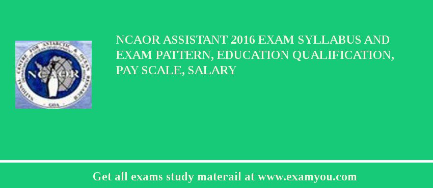 NCAOR Assistant 2018 Exam Syllabus And Exam Pattern, Education Qualification, Pay scale, Salary