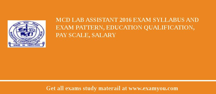 MCD Lab Assistant 2018 Exam Syllabus And Exam Pattern, Education Qualification, Pay scale, Salary