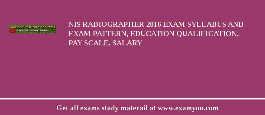 NIS Radiographer 2018 Exam Syllabus And Exam Pattern, Education Qualification, Pay scale, Salary