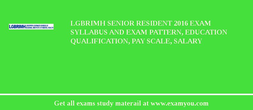 LGBRIMH Senior Resident 2018 Exam Syllabus And Exam Pattern, Education Qualification, Pay scale, Salary