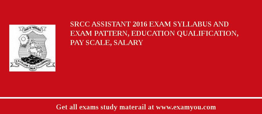 SRCC Assistant 2018 Exam Syllabus And Exam Pattern, Education Qualification, Pay scale, Salary