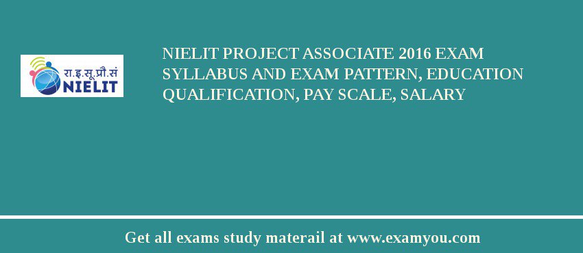 NIELIT Project Associate 2018 Exam Syllabus And Exam Pattern, Education Qualification, Pay scale, Salary
