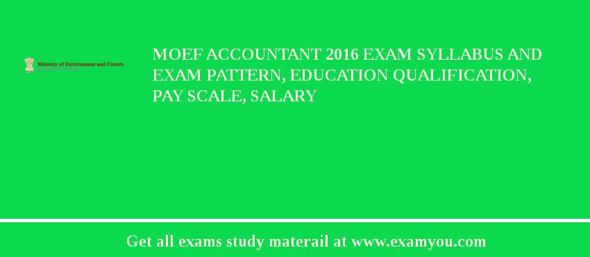 MOEF Accountant 2018 Exam Syllabus And Exam Pattern, Education Qualification, Pay scale, Salary