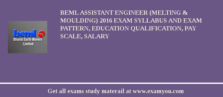 BEML Assistant Engineer (Melting & Moulding) 2018 Exam Syllabus And Exam Pattern, Education Qualification, Pay scale, Salary