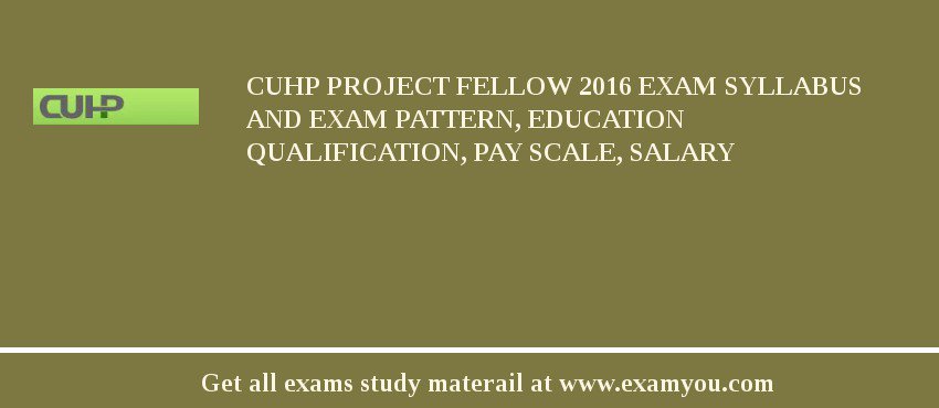 CUHP Project Fellow 2018 Exam Syllabus And Exam Pattern, Education Qualification, Pay scale, Salary