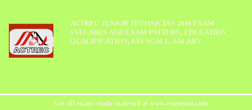 ACTREC Junior Technician 2018 Exam Syllabus And Exam Pattern, Education Qualification, Pay scale, Salary