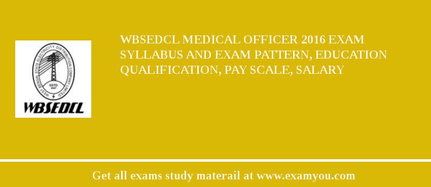 WBSEDCL Medical Officer 2018 Exam Syllabus And Exam Pattern, Education Qualification, Pay scale, Salary