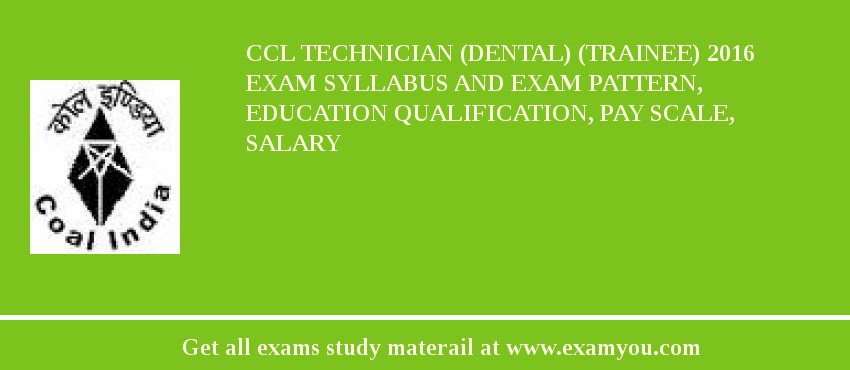 CCL Technician (Dental) (Trainee) 2018 Exam Syllabus And Exam Pattern, Education Qualification, Pay scale, Salary