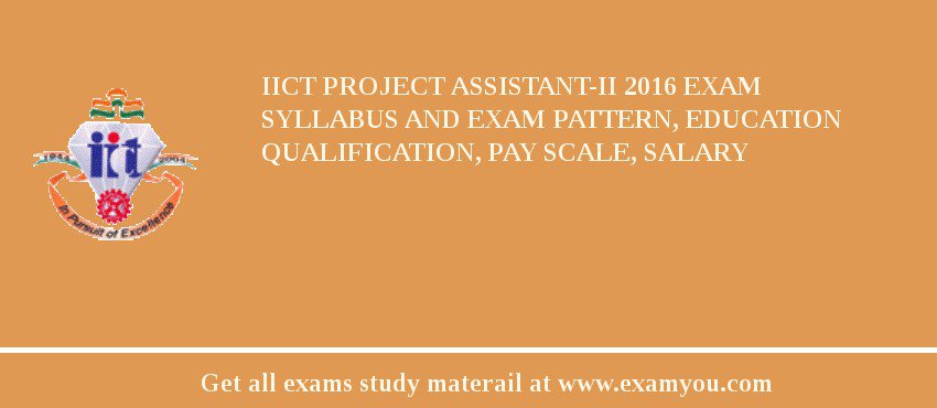 IICT Project Assistant-II 2018 Exam Syllabus And Exam Pattern, Education Qualification, Pay scale, Salary